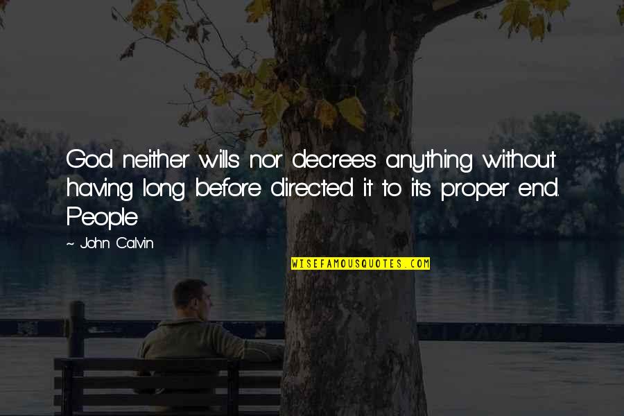 Potaje De Chicharos Quotes By John Calvin: God neither wills nor decrees anything without having