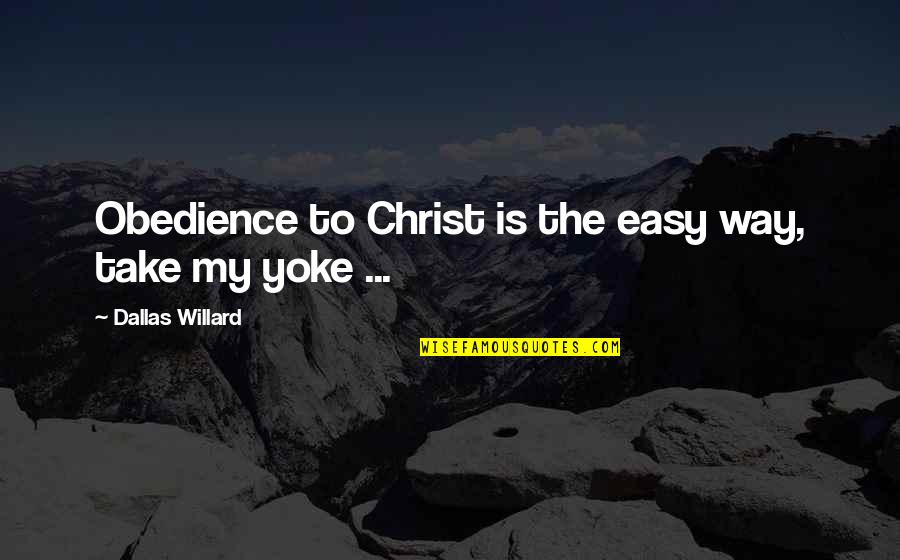 Potapova Bikini Quotes By Dallas Willard: Obedience to Christ is the easy way, take