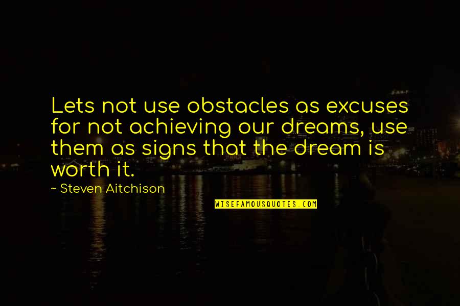 Potcheen The Cat Quotes By Steven Aitchison: Lets not use obstacles as excuses for not