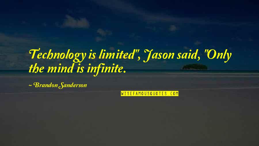 Potensial Listrik Quotes By Brandon Sanderson: Technology is limited", Jason said, "Only the mind