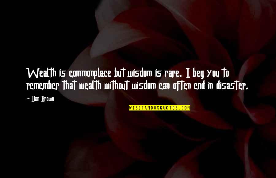 Potential Quotations Quotes By Dan Brown: Wealth is commonplace but wisdom is rare. I