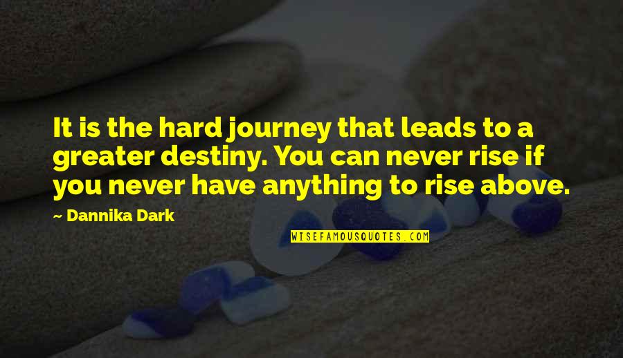 Potier Quotes By Dannika Dark: It is the hard journey that leads to