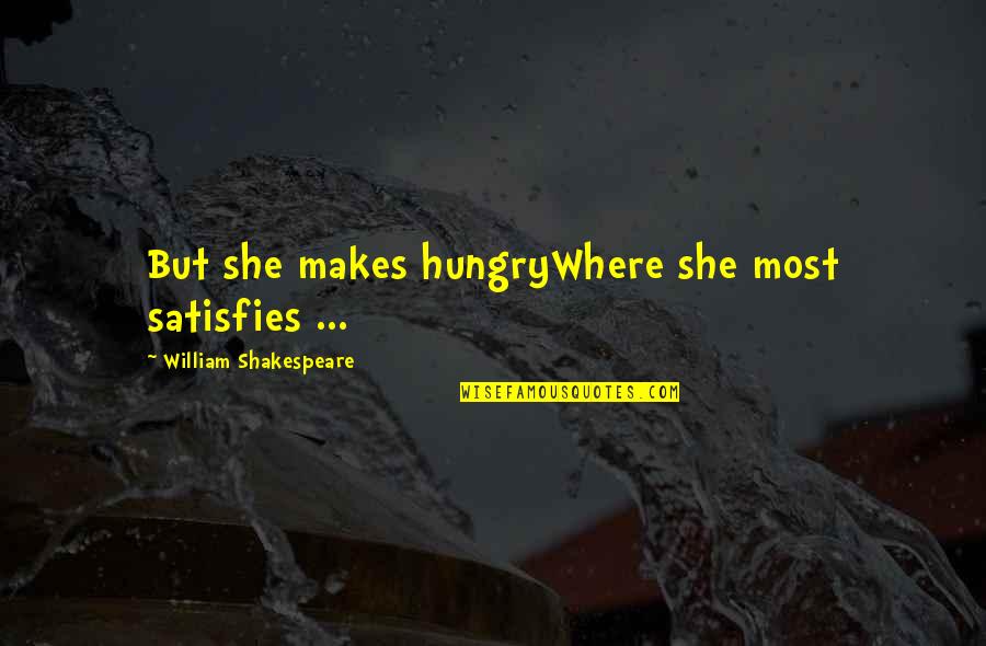 Potocnik Dentist Quotes By William Shakespeare: But she makes hungryWhere she most satisfies ...