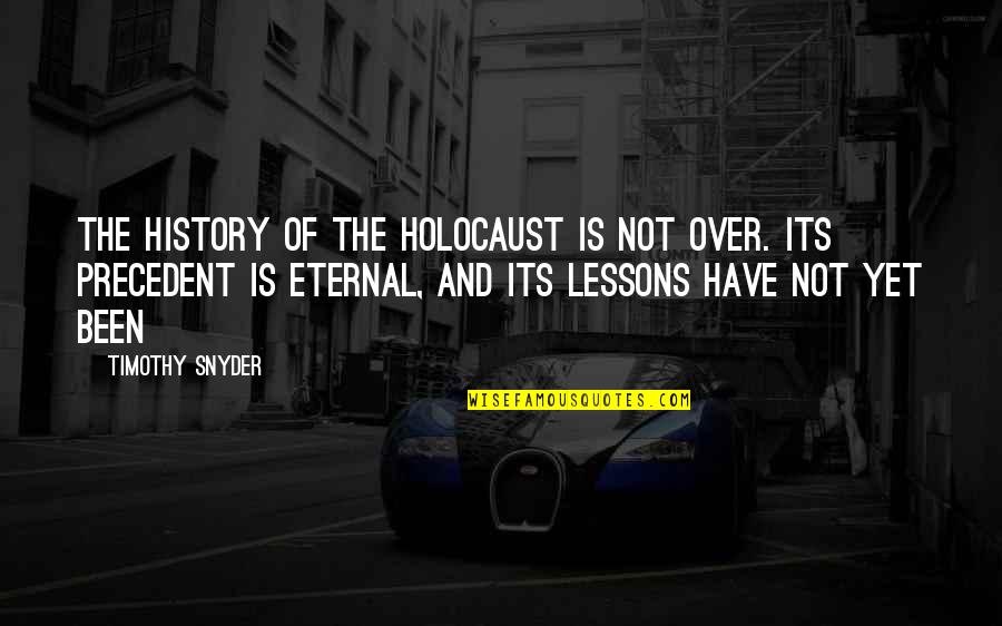 Potoner Quotes By Timothy Snyder: The history of the Holocaust is not over.