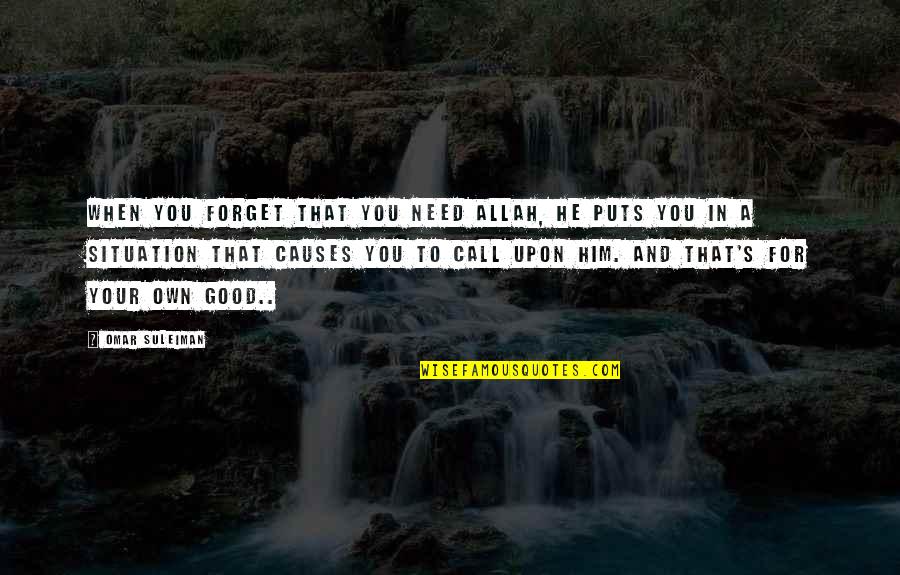 Potratz Quotes By Omar Suleiman: When you forget that you need Allah, He