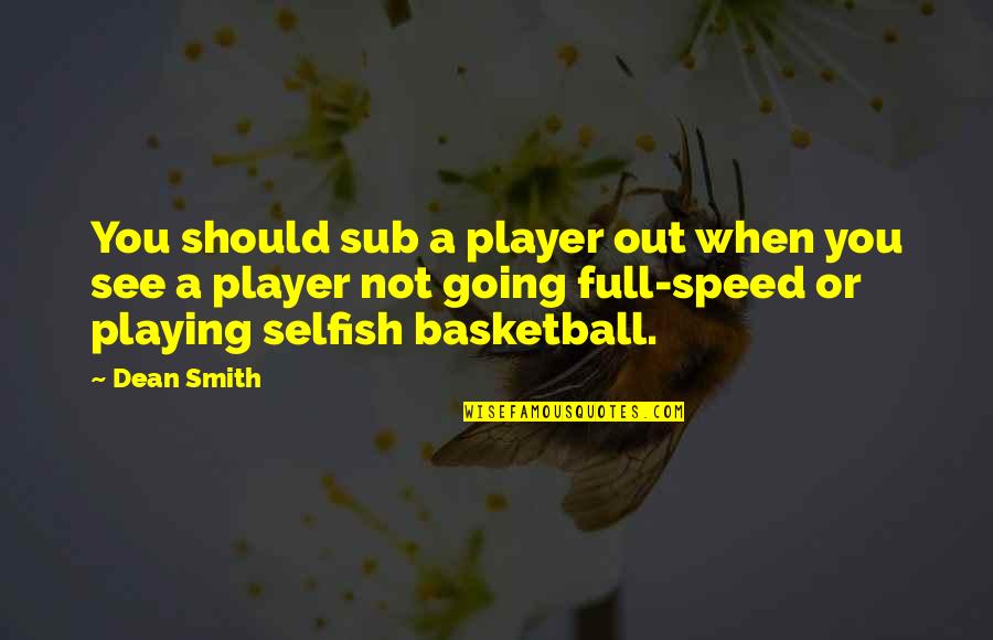 Pottaishi Quotes By Dean Smith: You should sub a player out when you