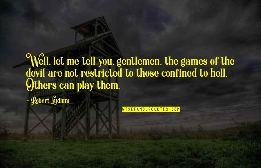 Potties To Go Quotes By Robert Ludlum: Well, let me tell you, gentlemen, the games