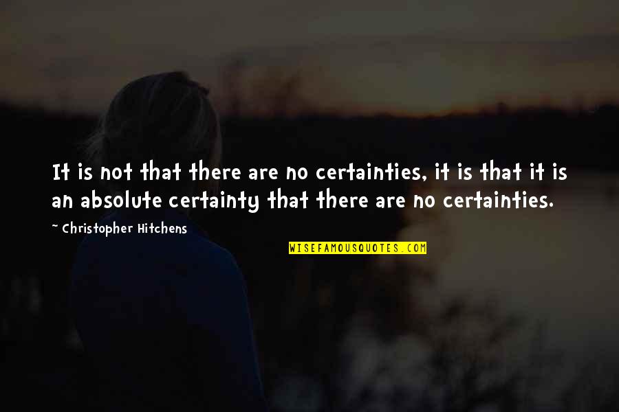 Poubelle De Recyclage Quotes By Christopher Hitchens: It is not that there are no certainties,