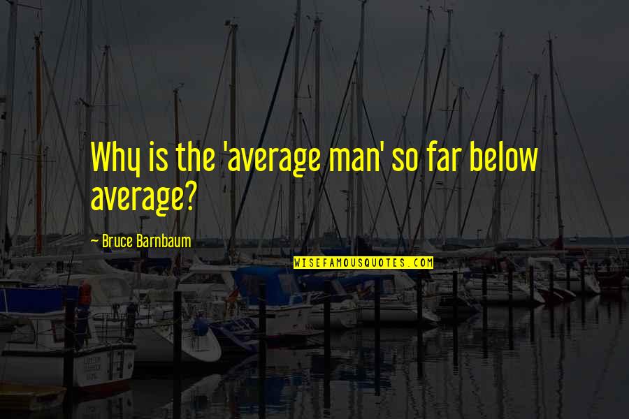 Pouchkine Patisserie Quotes By Bruce Barnbaum: Why is the 'average man' so far below