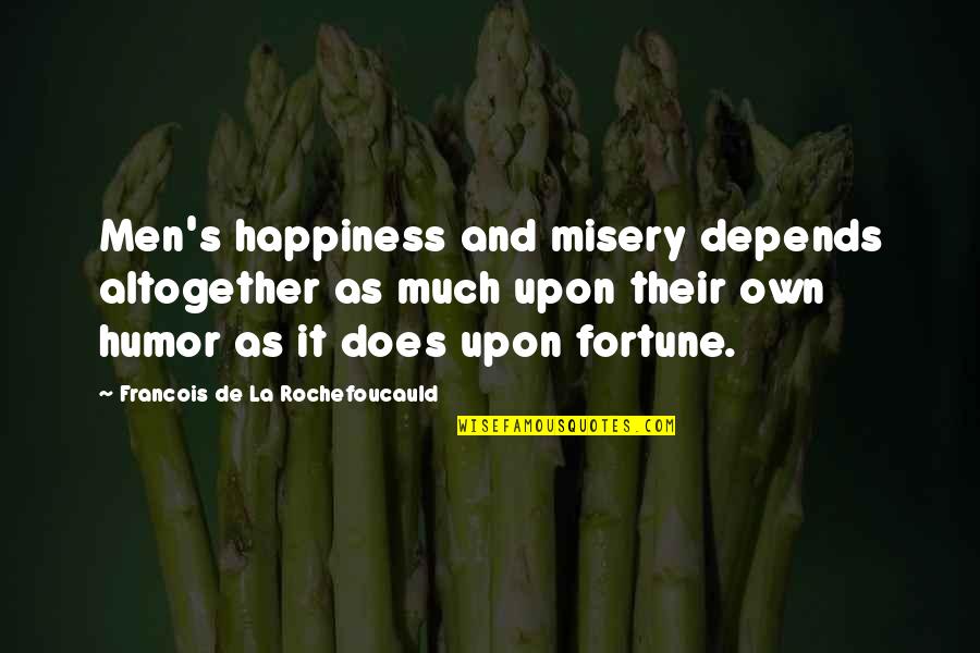 Pouchkine Patisserie Quotes By Francois De La Rochefoucauld: Men's happiness and misery depends altogether as much