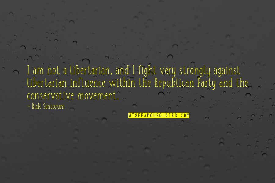 Poulain Quotes By Rick Santorum: I am not a libertarian, and I fight