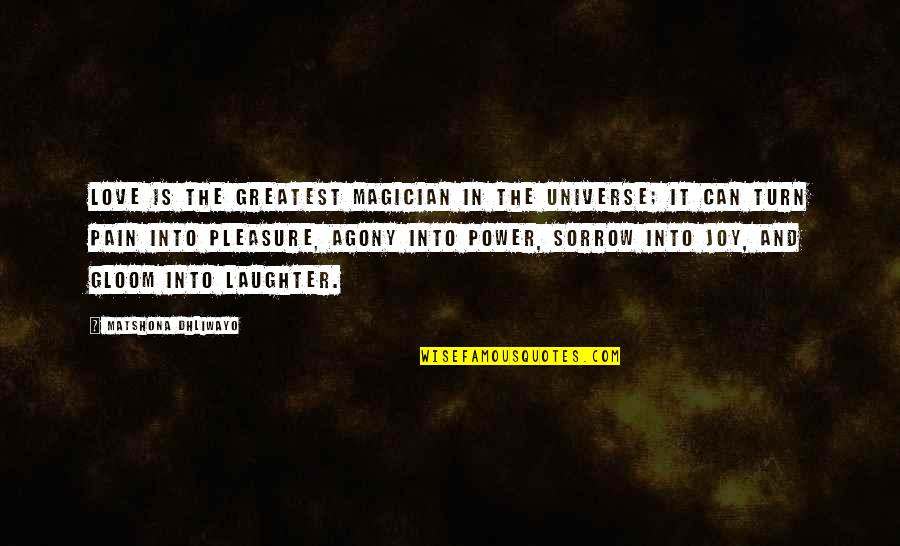 Poumon Sain Quotes By Matshona Dhliwayo: Love is the greatest magician in the universe;