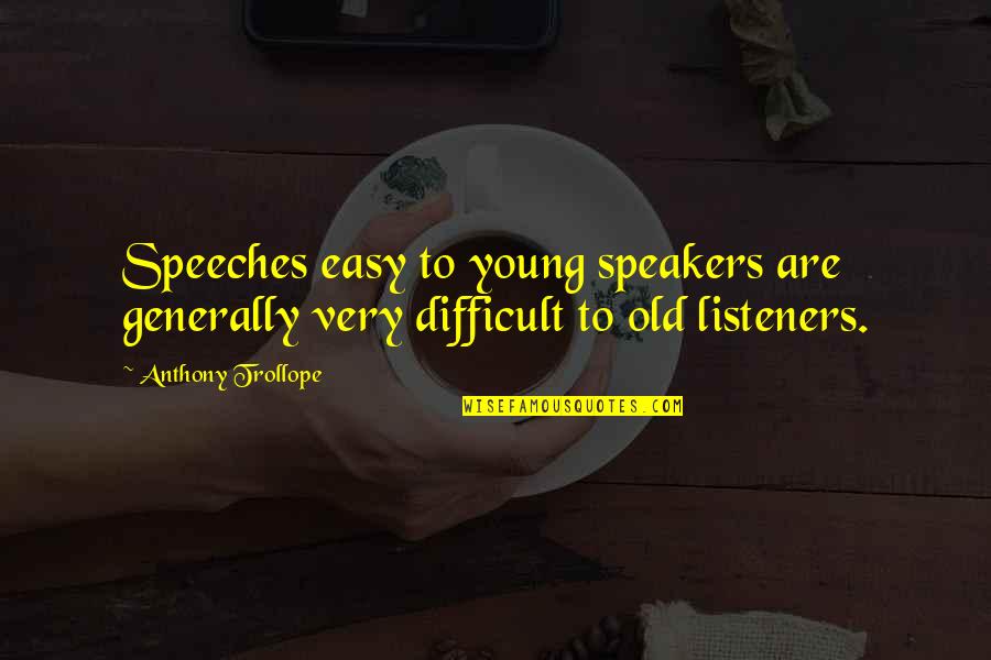 Pounamu Sauvignon Quotes By Anthony Trollope: Speeches easy to young speakers are generally very