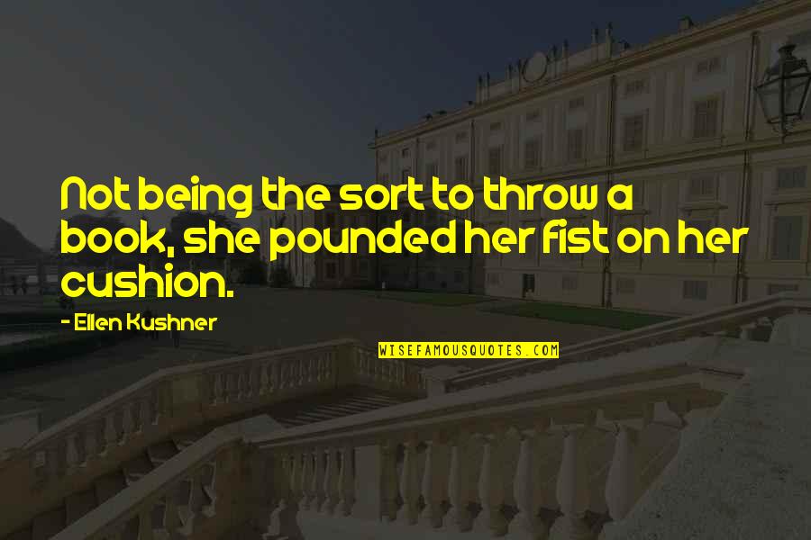 Pounded Quotes By Ellen Kushner: Not being the sort to throw a book,