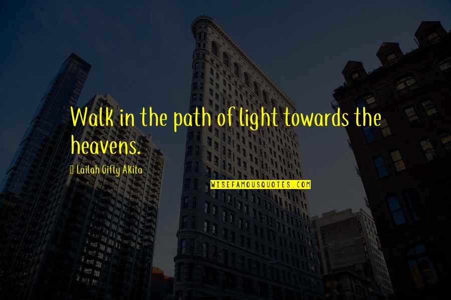 Pourriture Quotes By Lailah Gifty Akita: Walk in the path of light towards the