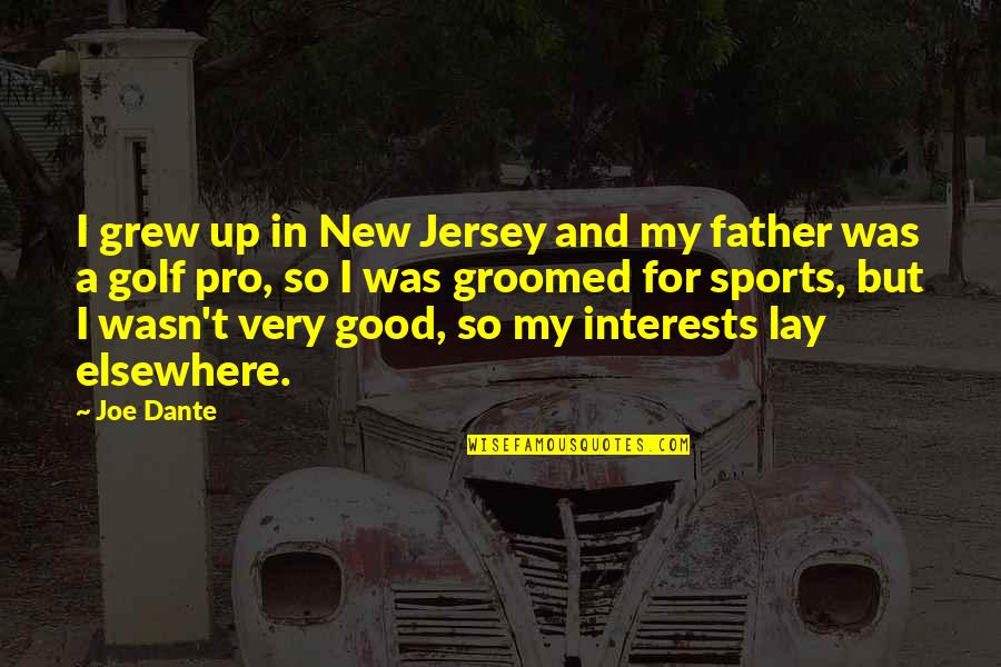 Poussin Artist Quotes By Joe Dante: I grew up in New Jersey and my