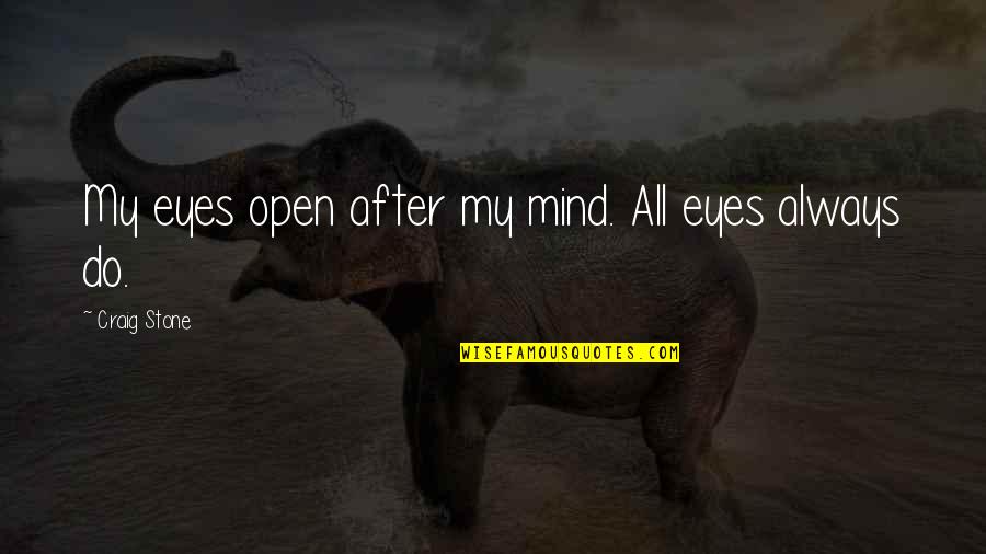 Poverty And Homelessness Quotes By Craig Stone: My eyes open after my mind. All eyes