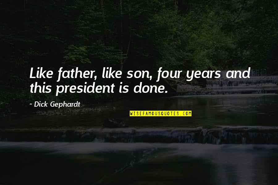 Poverty In An Inspector Calls Quotes By Dick Gephardt: Like father, like son, four years and this