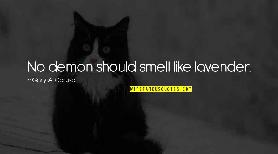 Pow Wows Quotes By Gary A. Caruso: No demon should smell like lavender.