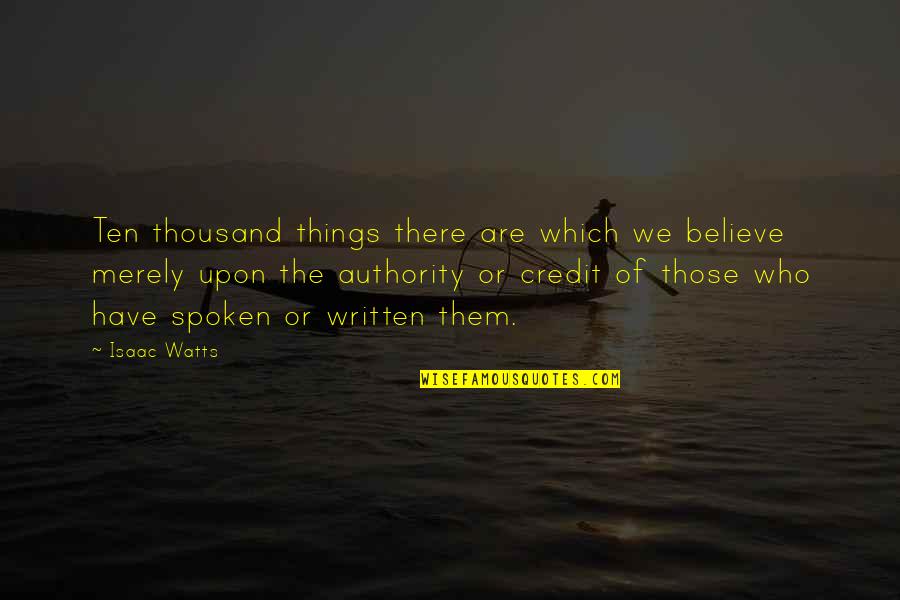 Pow Wows Quotes By Isaac Watts: Ten thousand things there are which we believe