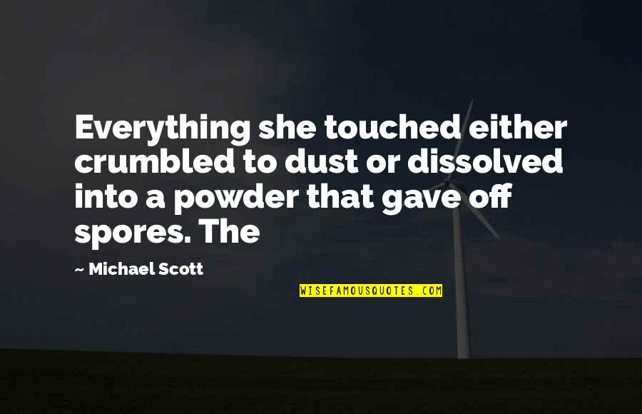 Powder Quotes By Michael Scott: Everything she touched either crumbled to dust or