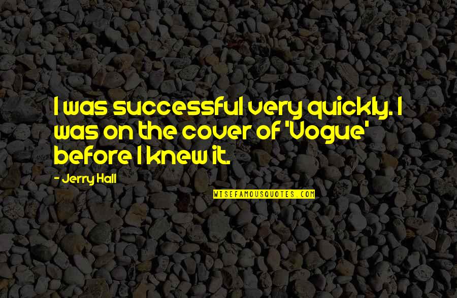 Powelson Drive Hillsborough Quotes By Jerry Hall: I was successful very quickly. I was on