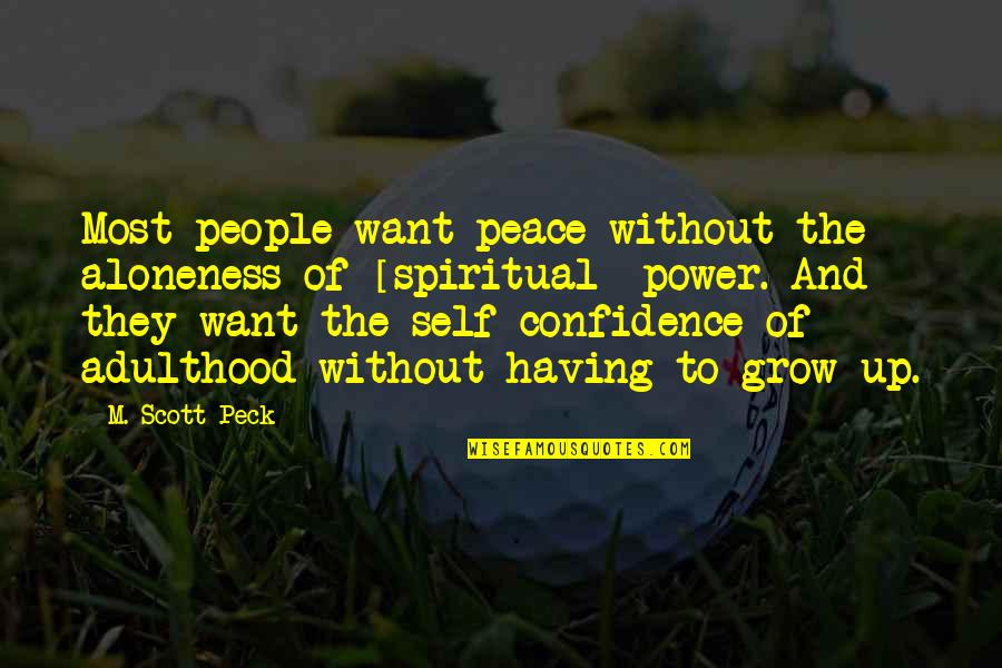 Power And Peace Quotes By M. Scott Peck: Most people want peace without the aloneness of