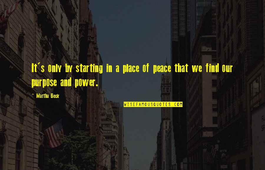 Power And Peace Quotes By Martha Beck: It's only by starting in a place of