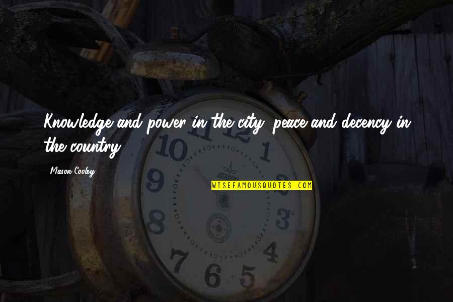 Power And Peace Quotes By Mason Cooley: Knowledge and power in the city; peace and