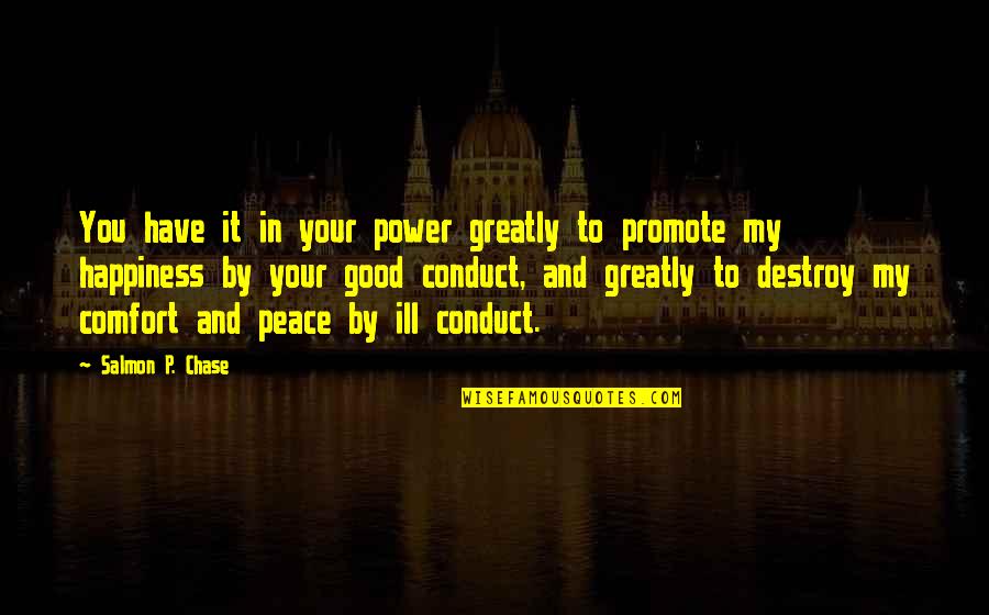 Power And Peace Quotes By Salmon P. Chase: You have it in your power greatly to