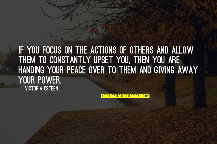 Power And Peace Quotes By Victoria Osteen: If you focus on the actions of others