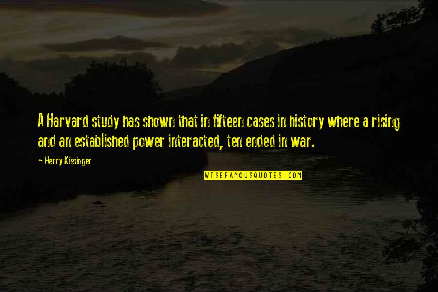 Power And War Quotes By Henry Kissinger: A Harvard study has shown that in fifteen