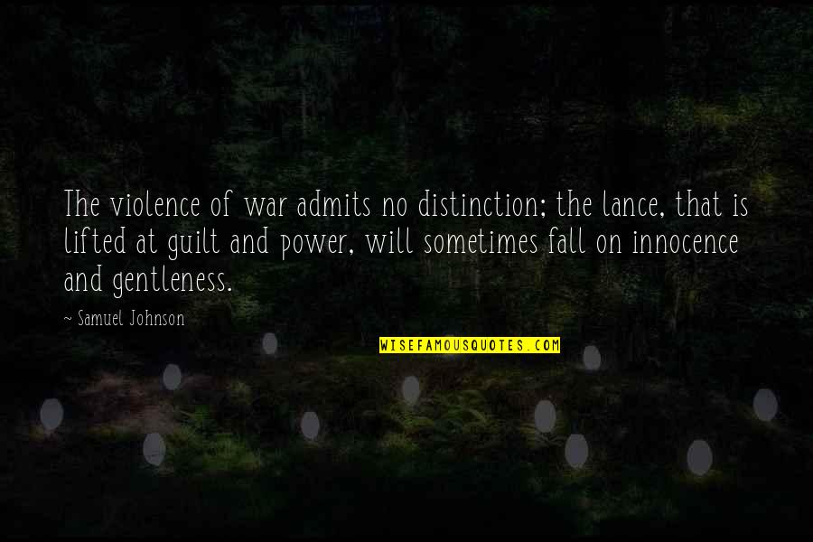 Power And War Quotes By Samuel Johnson: The violence of war admits no distinction; the