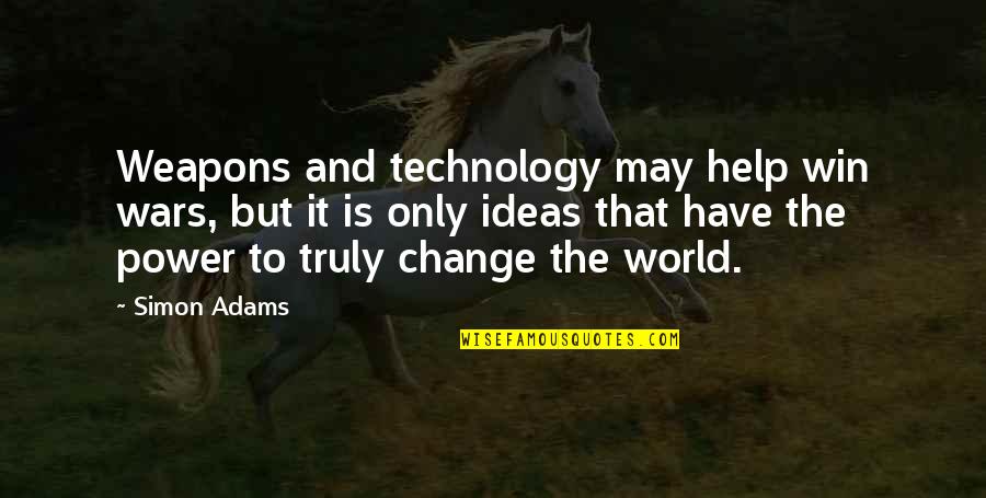 Power And War Quotes By Simon Adams: Weapons and technology may help win wars, but