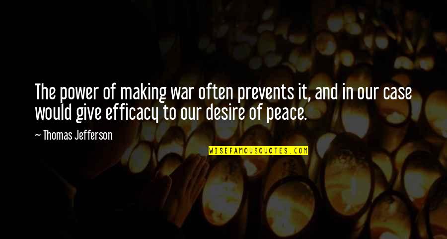 Power And War Quotes By Thomas Jefferson: The power of making war often prevents it,