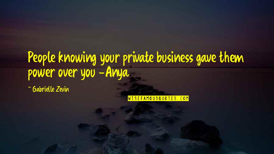 Power Business Quotes By Gabrielle Zevin: People knowing your private business gave them power