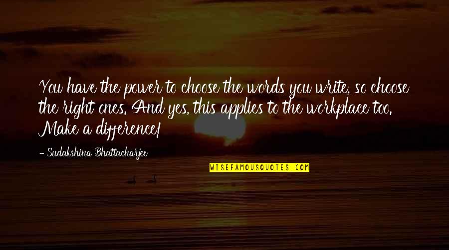 Power Business Quotes By Sudakshina Bhattacharjee: You have the power to choose the words