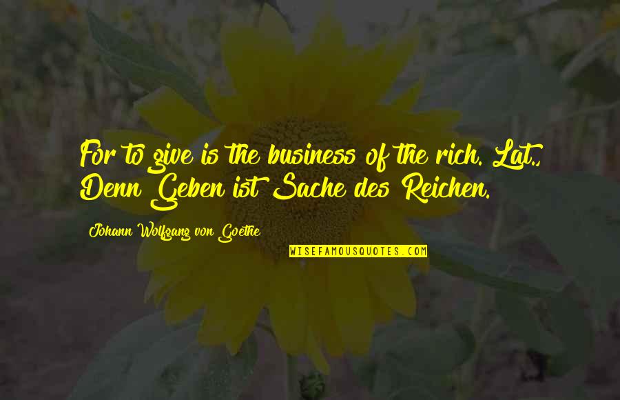 Power Female Quotes By Johann Wolfgang Von Goethe: For to give is the business of the