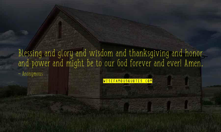 Power Glory Quotes By Anonymous: Blessing and glory and wisdom and thanksgiving and