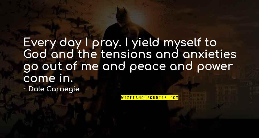 Power In Me Quotes By Dale Carnegie: Every day I pray. I yield myself to