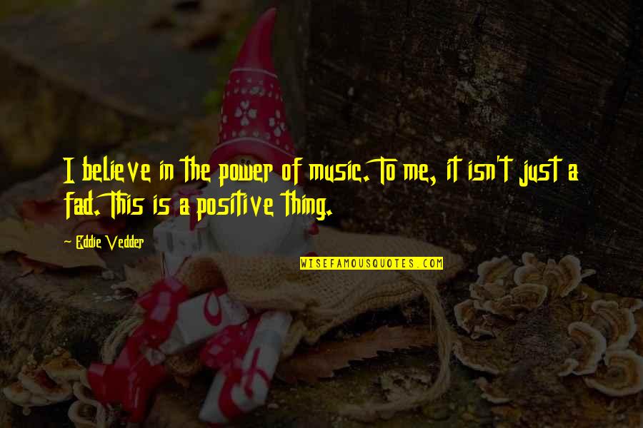 Power In Me Quotes By Eddie Vedder: I believe in the power of music. To