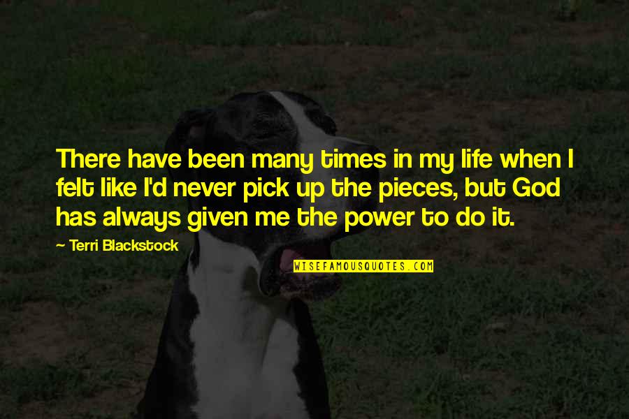 Power In Me Quotes By Terri Blackstock: There have been many times in my life