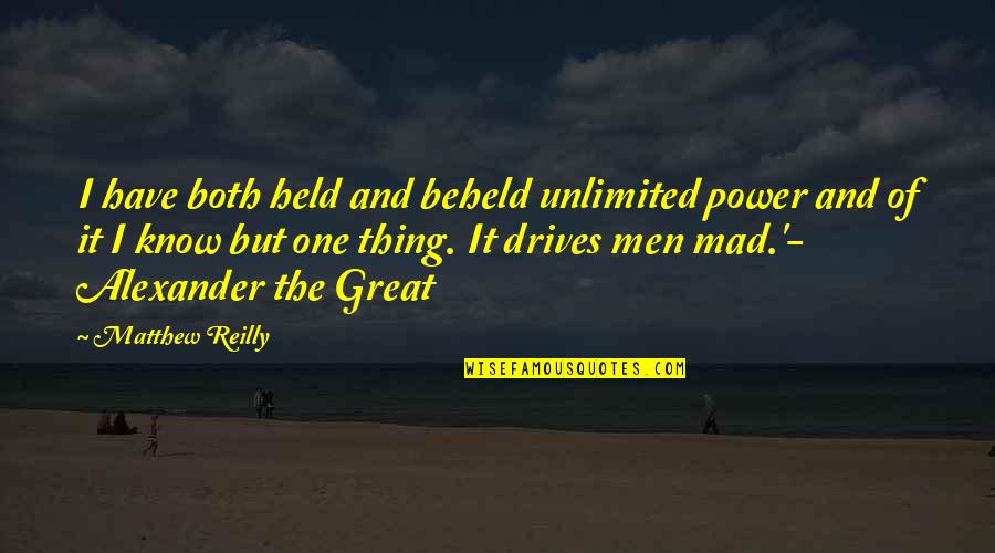 Power Mad Quotes By Matthew Reilly: I have both held and beheld unlimited power