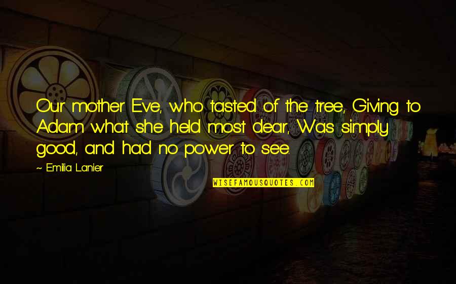 Power Of Giving Quotes By Emilia Lanier: Our mother Eve, who tasted of the tree,