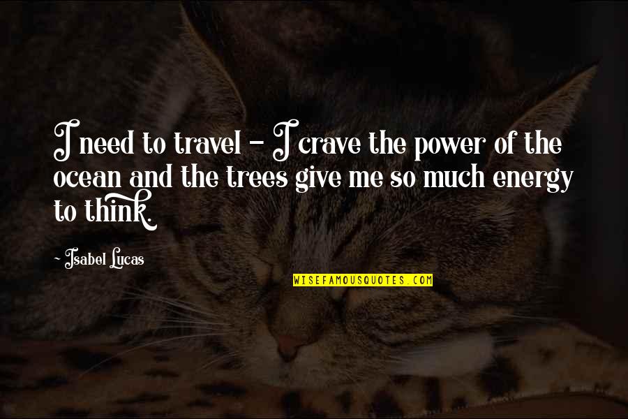 Power Of Giving Quotes By Isabel Lucas: I need to travel - I crave the