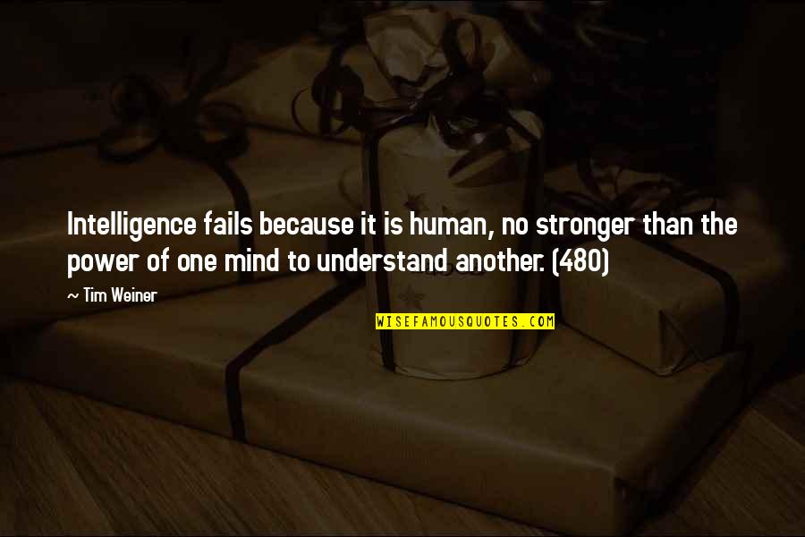 Power Of Human Mind Quotes By Tim Weiner: Intelligence fails because it is human, no stronger