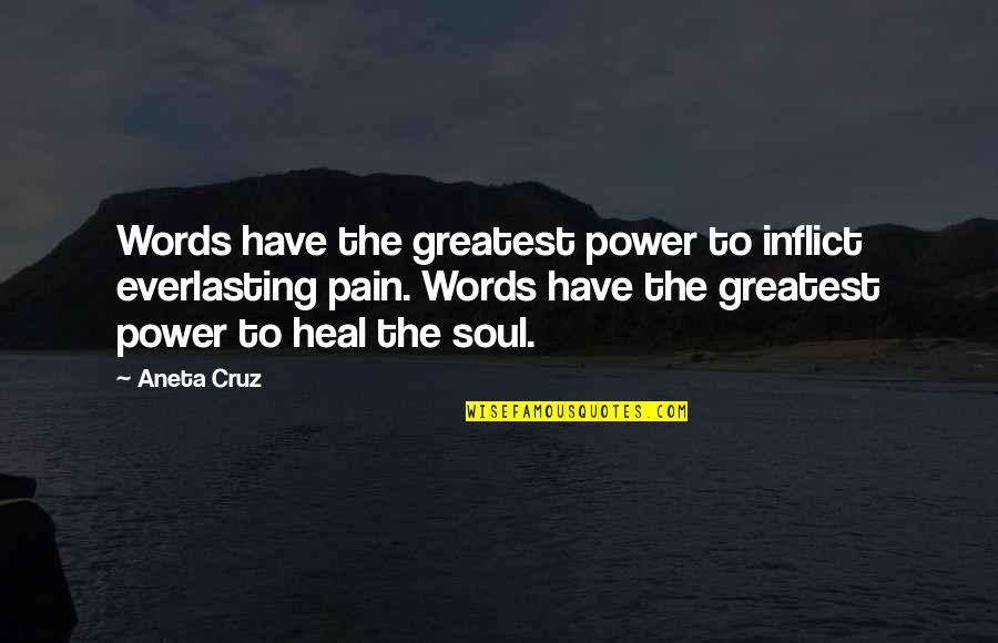 Power Of Imagination Quotes By Aneta Cruz: Words have the greatest power to inflict everlasting