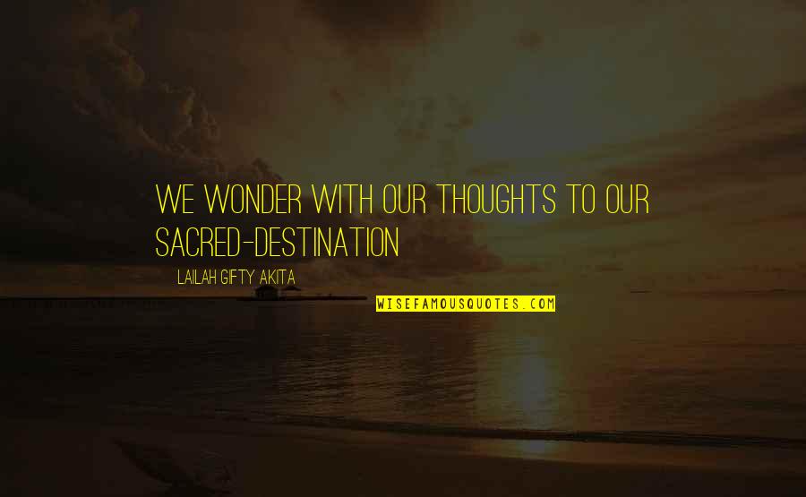 Power Of Imagination Quotes By Lailah Gifty Akita: We wonder with our thoughts to our sacred-destination