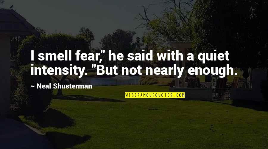 Power Of Intention Book Quotes By Neal Shusterman: I smell fear," he said with a quiet