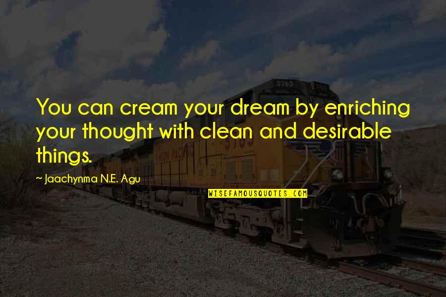 Power Of Now Book Quotes By Jaachynma N.E. Agu: You can cream your dream by enriching your